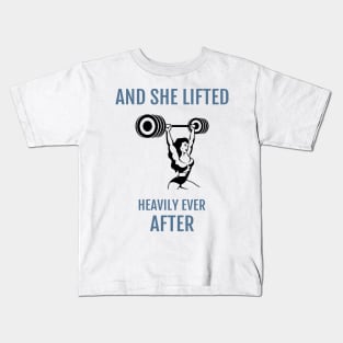 And she lifted heavily ever after Kids T-Shirt